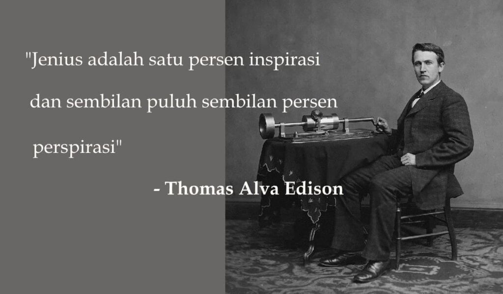 Thomas Alva Edison: Jenius Adalah Satu Persen Inspirasi dan Sembilan Puluh Sembilan Persen Perspirasi